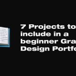 7 Projects to include in a beginner Graphic Design Portfolio.