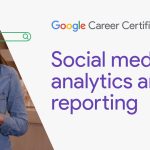 Social media analytics and reporting | Google Digital Marketing & E-commerce Certificate