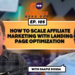 How to Scale Affiliate Marketing With Landing Page Optimization With Haafiz Dossa