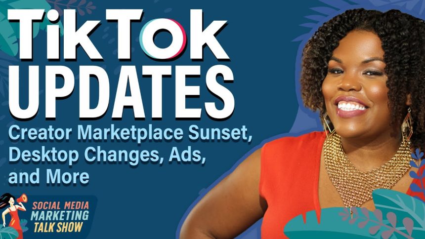 TikTok Updates: Desktop Changes, Creator Marketplace Sunset, Ads, and More
