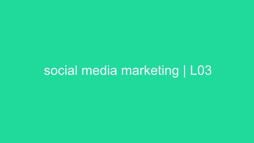 social media marketing | L03