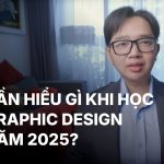 Hiểu Điều Này Nếu Muốn Học Graphic Design Năm 2025