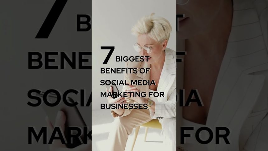 7 Biggest Benefits of Social Media Marketing for Businesses
